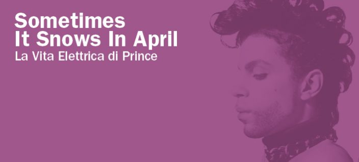 SOMETIMES IT SNOWS IN APRIL La vita elettrica di Prince