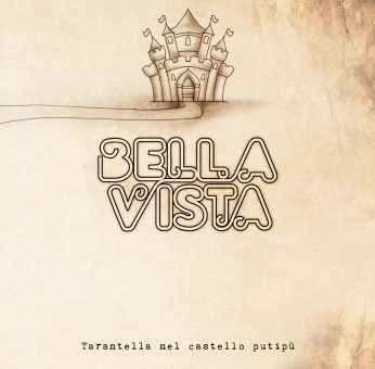 Bellavista – Esce oggi il nuovo album “Tarantella nel Castello Putipù”