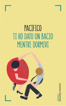 Pacifico: il 29 Settembre esce il suo romanzo d’esordio “Ti ho dato un bacio mentre dormivi” (Baldini&Castoldi). Presentazioni a Milano (29 Settembre), Roma (30 Settembre) e Brescia (3 Ottobre)