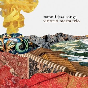 Vittorio Mezza – il 7 Ottobre 2016 esce il nuovo disco “Napoli Jazz Songs”