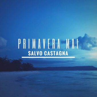 Da oggi “Primavera mai”, il nuovo singolo di Salvo Castagna, in radio, sulle piattaforme streaming e negli store digitali