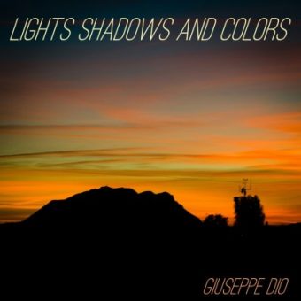 Le musiche e le atmosfere elettroniche di Giuseppe Dio nell’album “Lights Shadows And Colors”