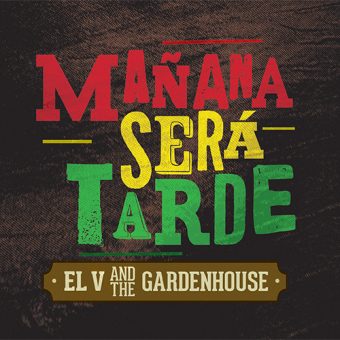 EL V and THE GARDENHOUSE e il nuovo album MAÑANA SERÁ TARDE – da oggi in anteprima su Deezer e dal 5 maggio disponibile in tutti i negozi o Digital Store