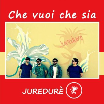 Gli Juredurè presentano il loro nuovo singolo “Che vuoi che sia”