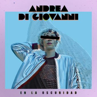 Andrea Di Giovanni – “En la oscuridad” il nuovo singolo electro-pop dance del giovane talento romano