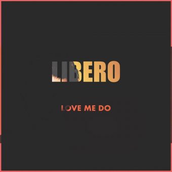 “Love Me Do” – Da oggi in digital download e sulle principali piattaforme streaming, il brano dell’artista “urban pop” Libero