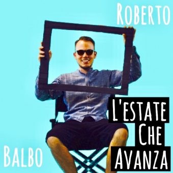 Roberto Balbo – “L’estate che avanza” – In tutti gli store e piattaforme digitali