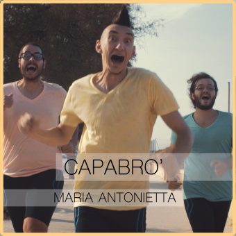 “Maria Antonietta”:  il nuovo videoclip dei CAPABRÒ – da oggi disponibile su YouTube