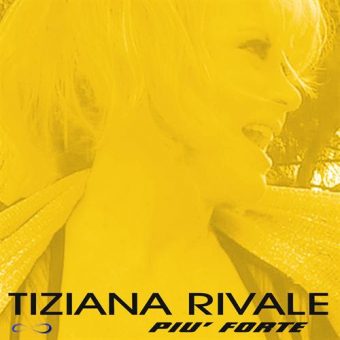 Più forte – il nuovo singolo di Tiziana Rivale in rotazione radiofonica