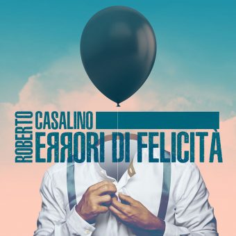 Roberto Casalino – Domani in anteprima su Spotify e dal 13 ottobre in digital download il nuovo singolo Errori Di Felicità