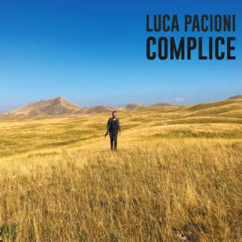 Luca Pacioni oggi esce il primo disco di inediti “Complice”