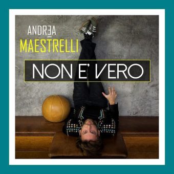 Andrea Maestrelli presenta “Non è vero” il brano vincitore di Area Sanremo 2018