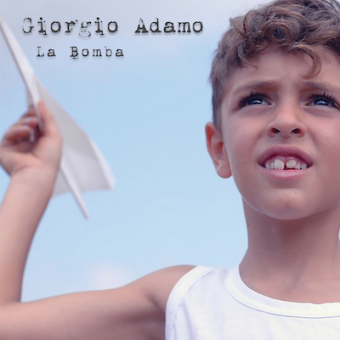 Giorgio Adamo: da oggi in anteprima il nuovo singolo e videoclip ” La bomba “