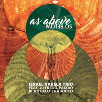 Israel Varela Trio ft Alfredo Paixao & Angelo Trabucco “As Above So Below” in radio dal 13 Aprile