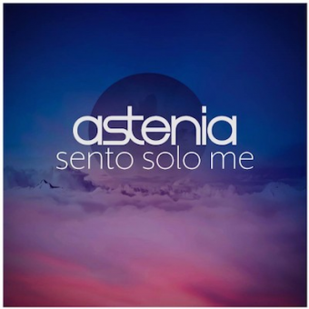 Astenia: dal 4 Maggio in radio il nuovo singolo “Sento solo me”