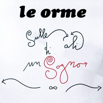 Oggi esce “Sulle ali di un sogno”, il nuovo album de Le Orme, con 2 brani inediti e la partecipazione di Francesca Michielin, David Cross ed Eero Lasorla