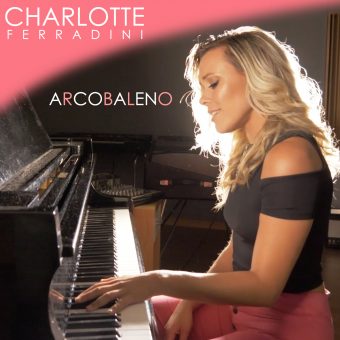 Su Youtube il videoclip di “Arcobaleno”, il nuovo singolo di Charlotte Ferradini (Ondesonore Records)
