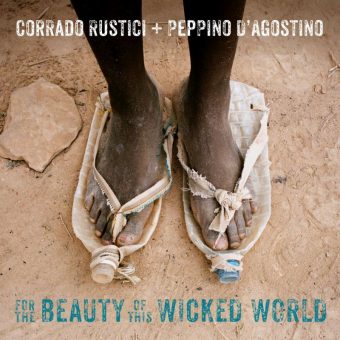 Domani esce “For The Beauty Of This Wicked World”, l’album dei chitarristi e compositori Corrado Rustici e Peppino D’Agostino
