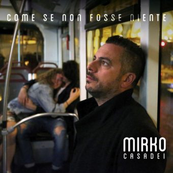 Mirko Casadei: venerdì 27 settembre esce il nuovo singolo “Come se non fosse niente”, colonna sonora del film “Tutto Liscio”