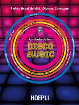 Hoepli – ecco le prossime presentazioni de La storia della Disco Music di Andrea Angeli Bufalini e Giovanni Savastano