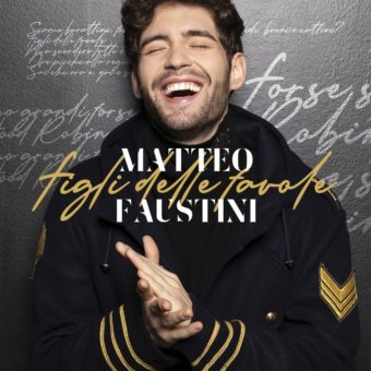 Matteo Faustini: oggi esce in digitale l’album d’esordio “Figli delle Favole”, da domani è disponibile nei negozi di dischi