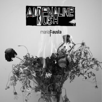 mariaFausta: esce oggi Adrenaline Rush – una improvvisa ed incontrollabile scarica elettrica – il nuovo singolo che anticipa l’album
