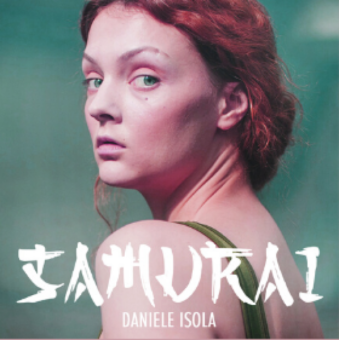 Daniele Isola – da venerdì 8 maggio in digitale e in radio “Samurai”