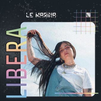 Le Marina: “Libera”, l’EP d’esordio della songwriter future trip hop, esce oggi per The Sound Of Everything UK