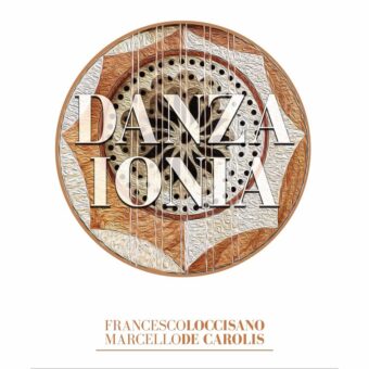 “Danza Ionia”, il brano per due chitarre battenti del duo Francesco Loccisano e Marcello De Carolis sarà disponibile in digitale e in radio a partire dal 26 giugno