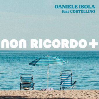 Daniele Isola – venerdì 3 luglio esce in radio “Non ricordo più” feat. Cortellino