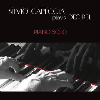 Domani esce “Silvio Capeccia Plays Decibel – Piano Solo”, il nuovo album del tastierista dei Decibel Silvio Capeccia