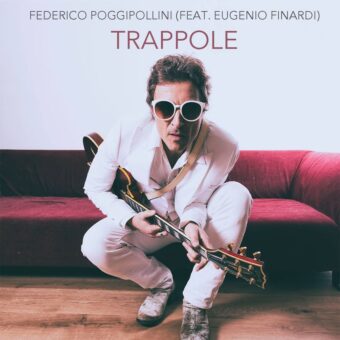 Federico Poggipollini: in uscita il nuovo singolo “Trappole”, un omaggio ad Eugenio Finardi con Eugenio Finardi