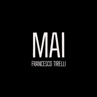 Francesco Tirelli: “Mai” è il nuovo video