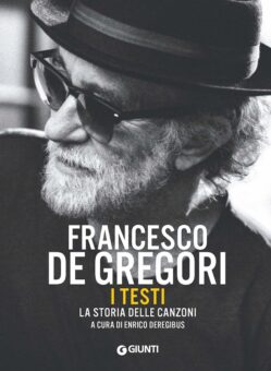 Dal 30 settembre in libreria “Francesco De Gregori. I Testi. La storia delle canzoni” (Giunti), a cura di Enrico Deregibus