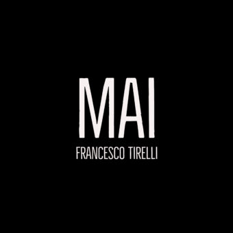 Francesco Tirelli – “Mai” è il nuovo singolo