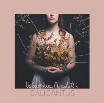 Oggi 14 dicembre 2020 esce Calicantus – disco d’esordio di Valentina Nicolotti pubblicato da Emme Record Label