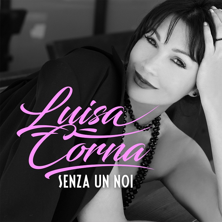 Luisa Corna - Senza Un Noi è il nuovo singolo
