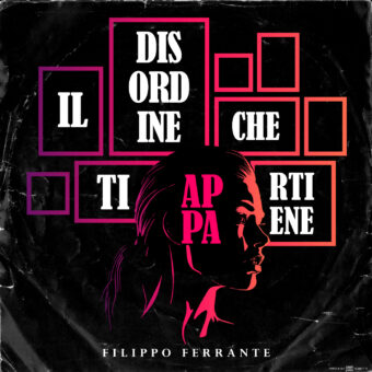 Filippo Ferrante “Il disordine che ti appartiene” dal 16 febbraio in radio già disponibile in digitale e il video su Youtube