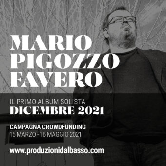 Mario Pigozzo Favero Comincia oggi la campagna crowdfunding per la realizzazione del primo album solista