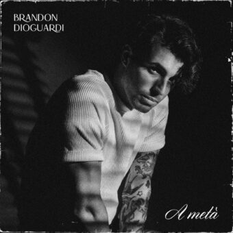 Esce oggi il nuovo singolo del cantautore Brandon Dioguardi “A Metà”
