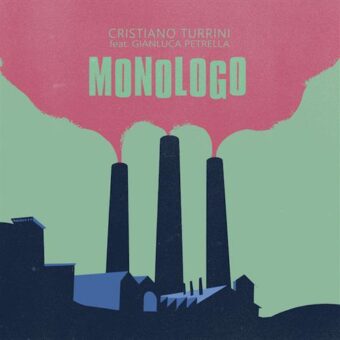 Cristiano Turrini – da venerdì 21 maggio esce in digitale e in radio “Monologo” feat. Gianluca Petrella