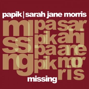 Papik, Sarah Jane Morris – da venerdì 14 maggio esce in radio e in digitale “Missing”