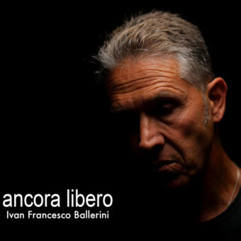 Ancora libero – il nuovo disco di Ivan Francesco Ballerini – la recensione di Indexmusic