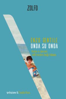 Dal 10 giugno in libreria e nei digital store “Onda Su Onda – Storie e canzoni nell’estate degli italiani”, il nuovo libro di Enzo Gentile