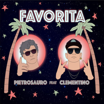 “Favorita” è il nuovo singolo di Pietrosauro in Feat. con Clementino