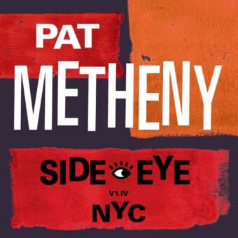 Il 10 settembre esce “Side-Eye NYC (V1.IV)”, il nuovo album di Pat Metheny, leggendario chitarrista vincitore di 20 Grammy Award