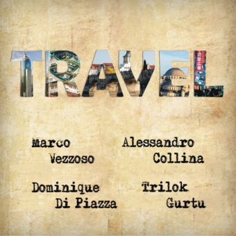 Marco Vezzoso e Alessandro Collina + Trilok Gurtu e Dominique Di Piazza per il nuovo progetto discografico “Travel”
