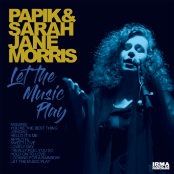 Oggi esce il nuovo album di Papik & Sarah Jane Morris, “Let the music play”
