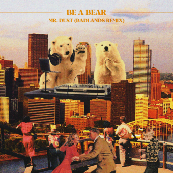 Be a Bear: fuori il remix di “Mr. Dust” della producer svedese Badlands