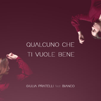 Esce oggi in radio “Qualcuno che ti vuole bene (ft. Bianco)”, il nuovo singolo di Giulia Pratelli